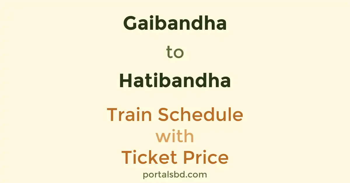 Gaibandha to Hatibandha Train Schedule with Ticket Price