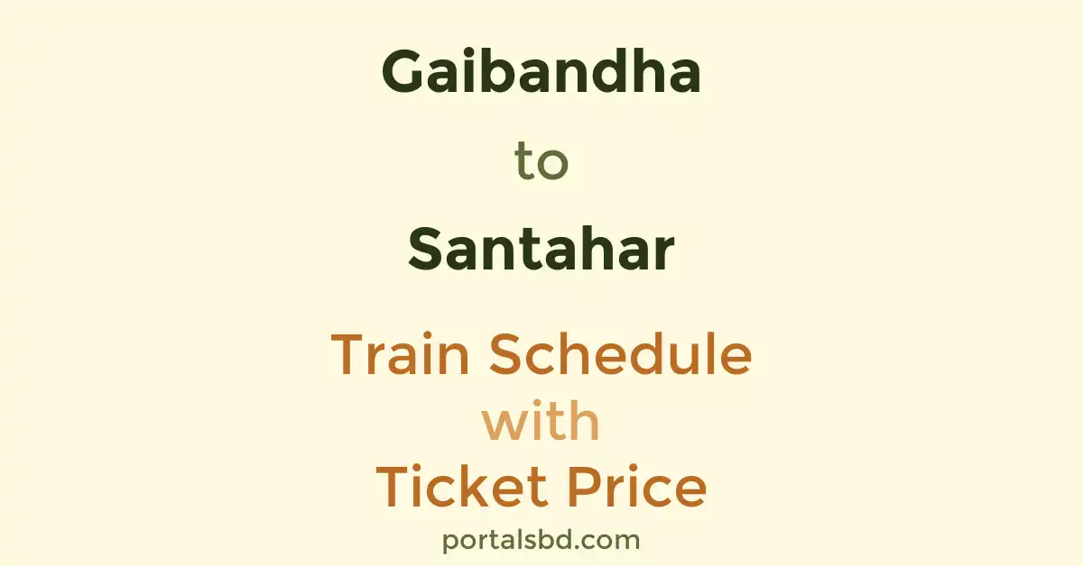 Gaibandha to Santahar Train Schedule with Ticket Price