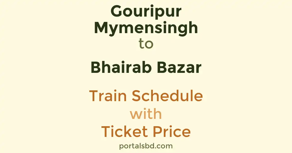 Gouripur Mymensingh to Bhairab Bazar Train Schedule with Ticket Price