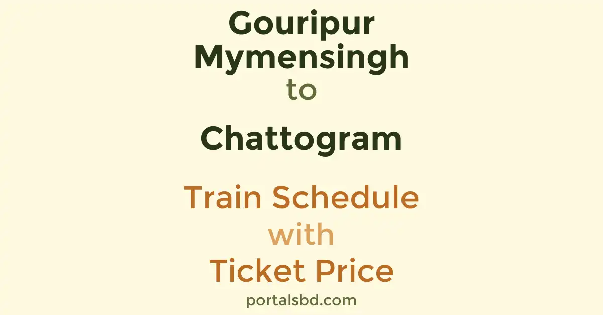Gouripur Mymensingh to Chattogram Train Schedule with Ticket Price