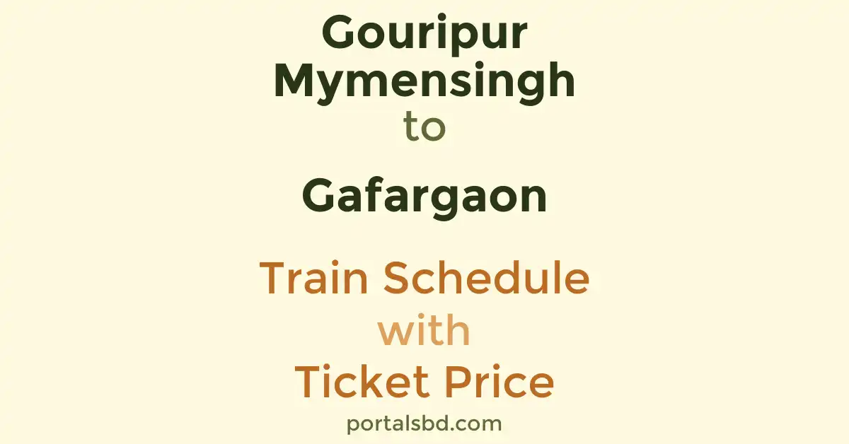 Gouripur Mymensingh to Gafargaon Train Schedule with Ticket Price