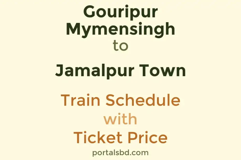 Gouripur Mymensingh to Jamalpur Town Train Schedule with Ticket Price