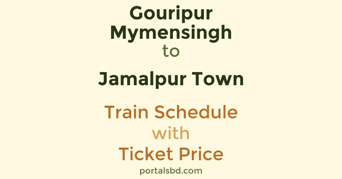 Gouripur Mymensingh to Jamalpur Town Train Schedule with Ticket Price