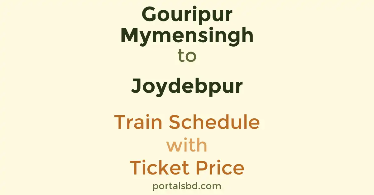 Gouripur Mymensingh to Joydebpur Train Schedule with Ticket Price