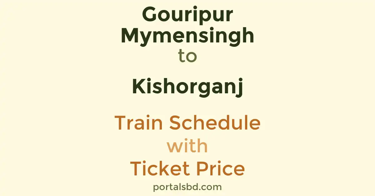 Gouripur Mymensingh to Kishorganj Train Schedule with Ticket Price