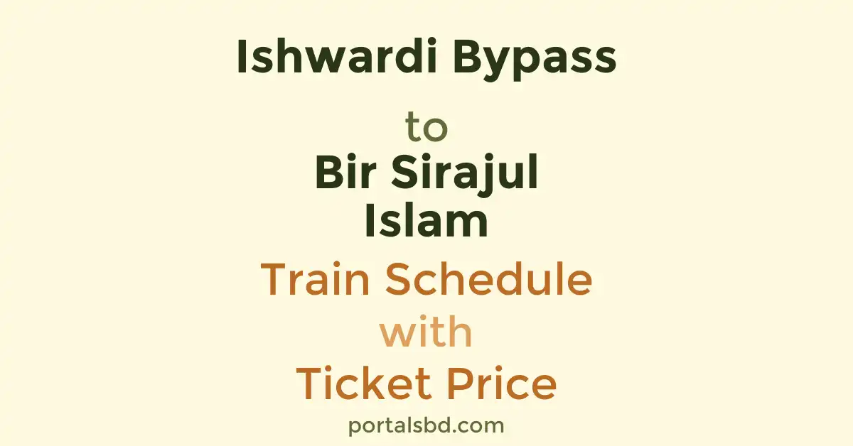 Ishwardi Bypass to Bir Sirajul Islam Train Schedule with Ticket Price