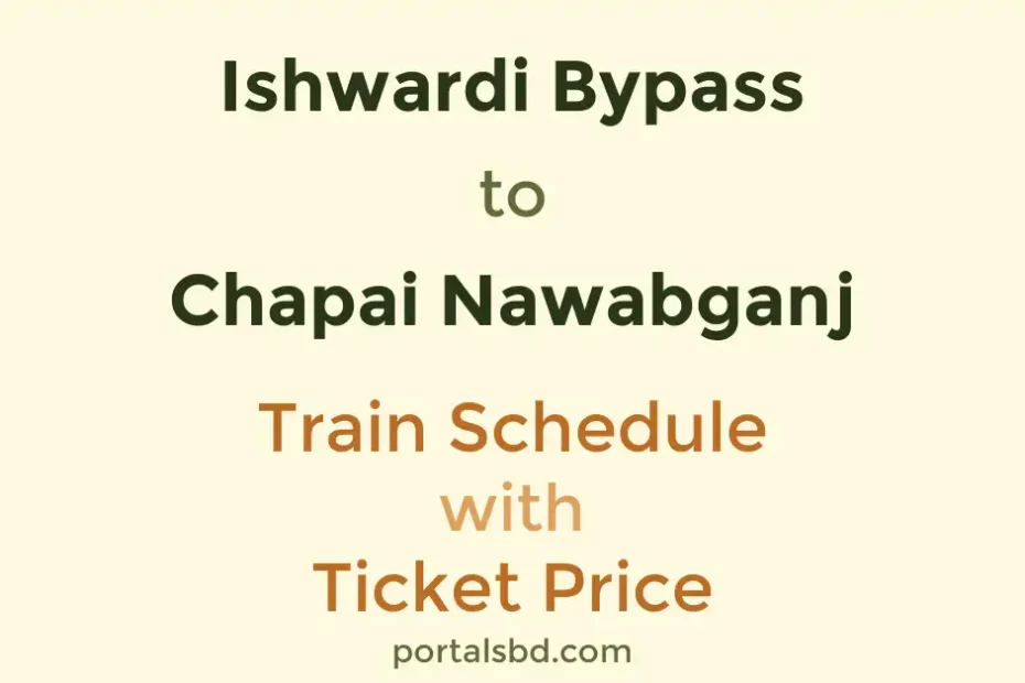 Ishwardi Bypass to Chapai Nawabganj Train Schedule with Ticket Price