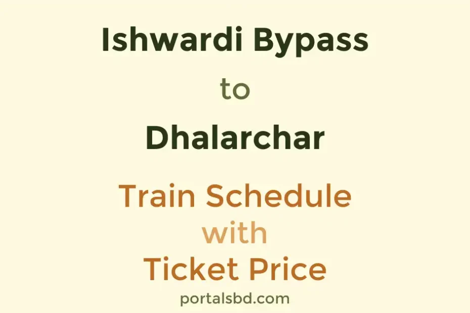 Ishwardi Bypass to Dhalarchar Train Schedule with Ticket Price