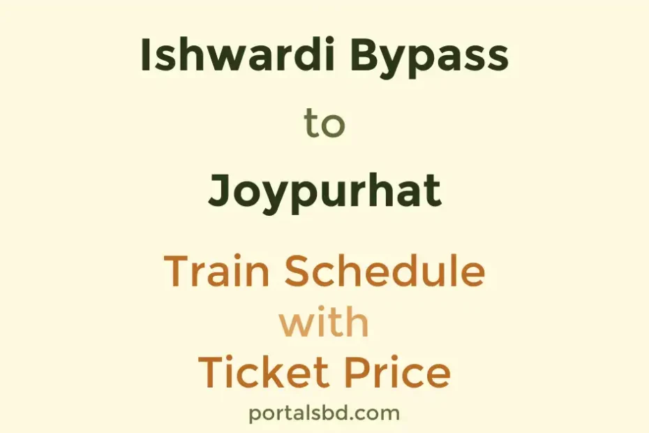 Ishwardi Bypass to Joypurhat Train Schedule with Ticket Price