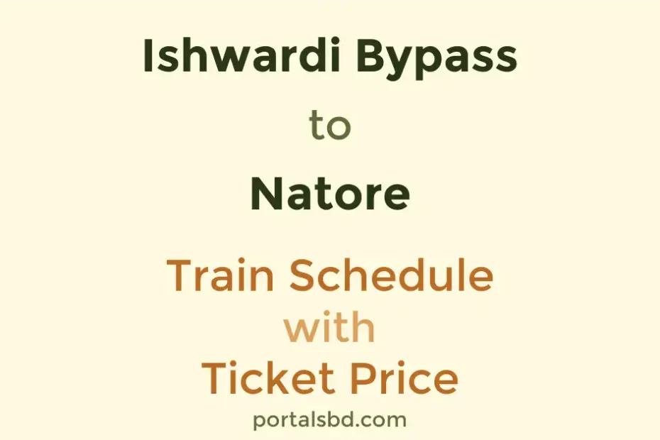Ishwardi Bypass to Natore Train Schedule with Ticket Price