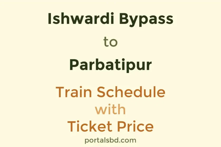 Ishwardi Bypass to Parbatipur Train Schedule with Ticket Price