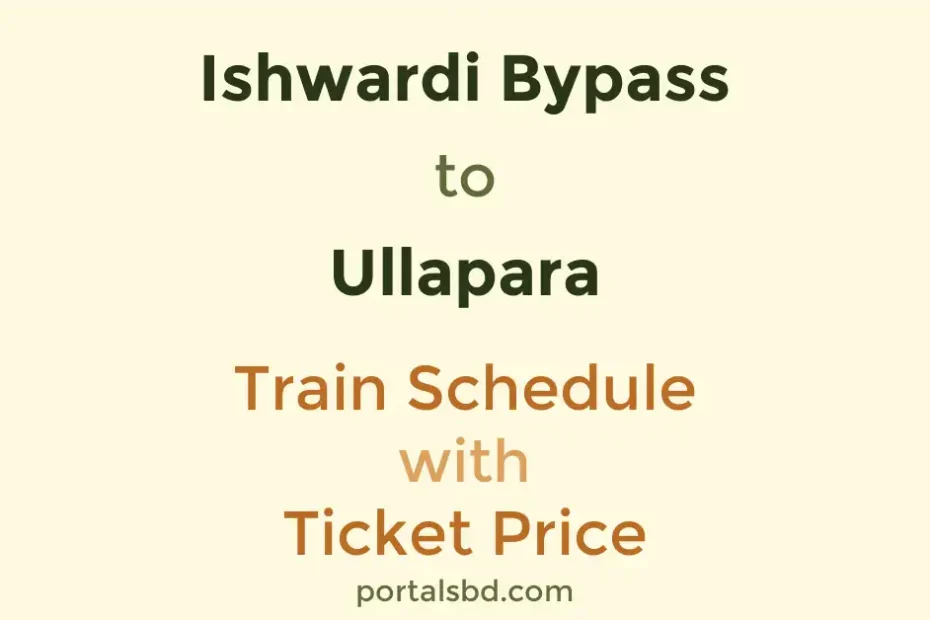 Ishwardi Bypass to Ullapara Train Schedule with Ticket Price