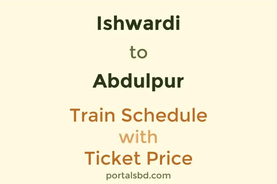 Ishwardi to Abdulpur Train Schedule with Ticket Price