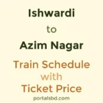 Ishwardi to Azim Nagar Train Schedule with Ticket Price