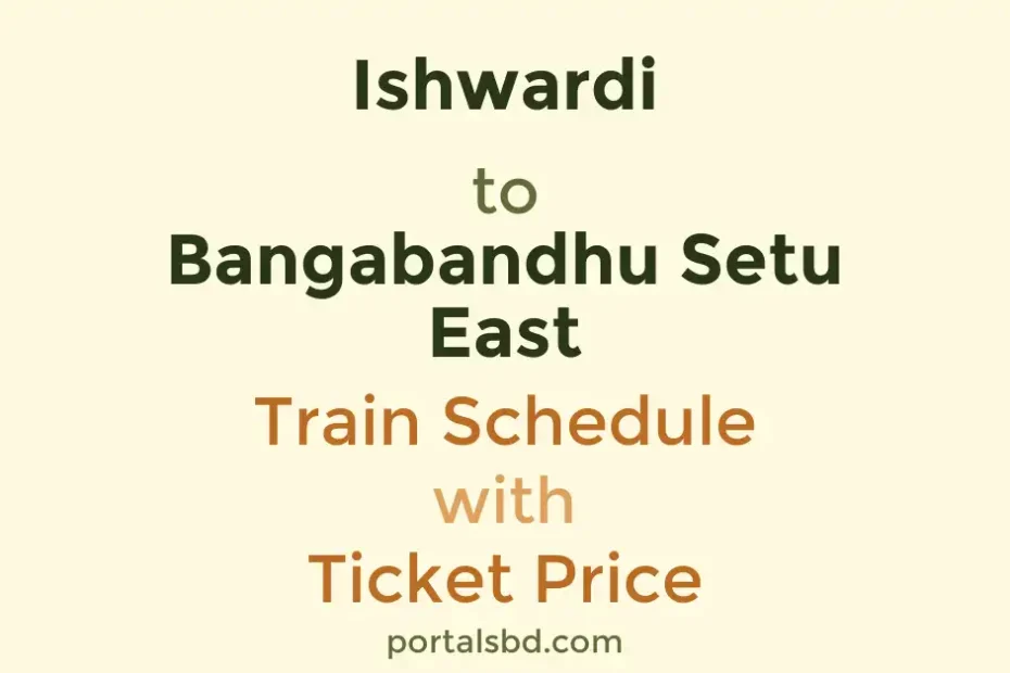 Ishwardi to Bangabandhu Setu East Train Schedule with Ticket Price