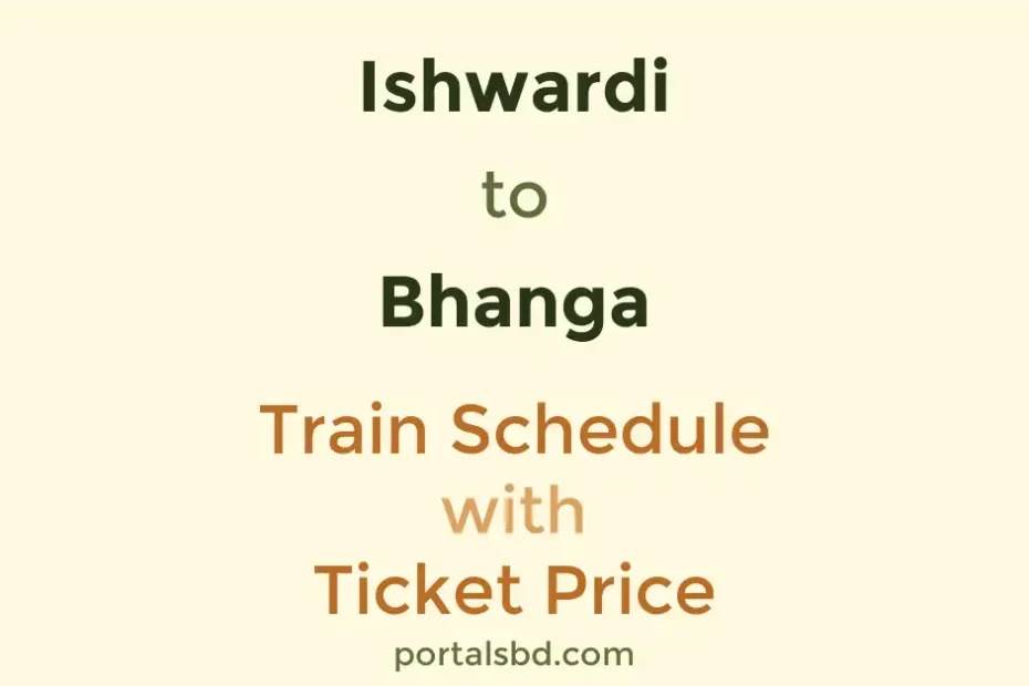 Ishwardi to Bhanga Train Schedule with Ticket Price
