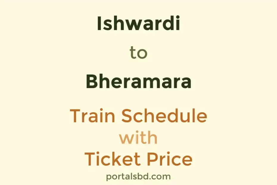 Ishwardi to Bheramara Train Schedule with Ticket Price