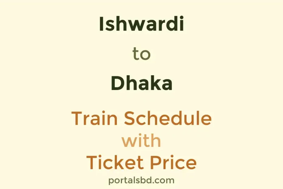 Ishwardi to Dhaka Train Schedule with Ticket Price
