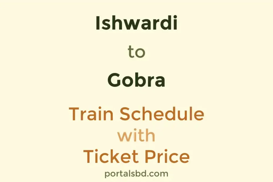 Ishwardi to Gobra Train Schedule with Ticket Price