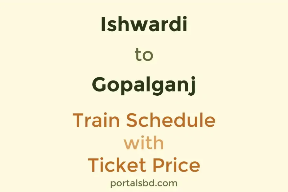 Ishwardi to Gopalganj Train Schedule with Ticket Price