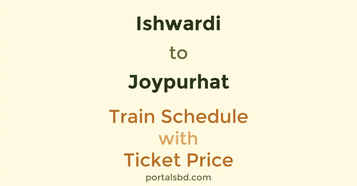 Ishwardi to Joypurhat Train Schedule with Ticket Price