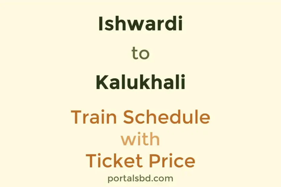 Ishwardi to Kalukhali Train Schedule with Ticket Price