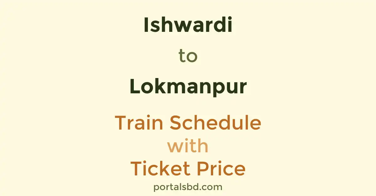 Ishwardi to Lokmanpur Train Schedule with Ticket Price