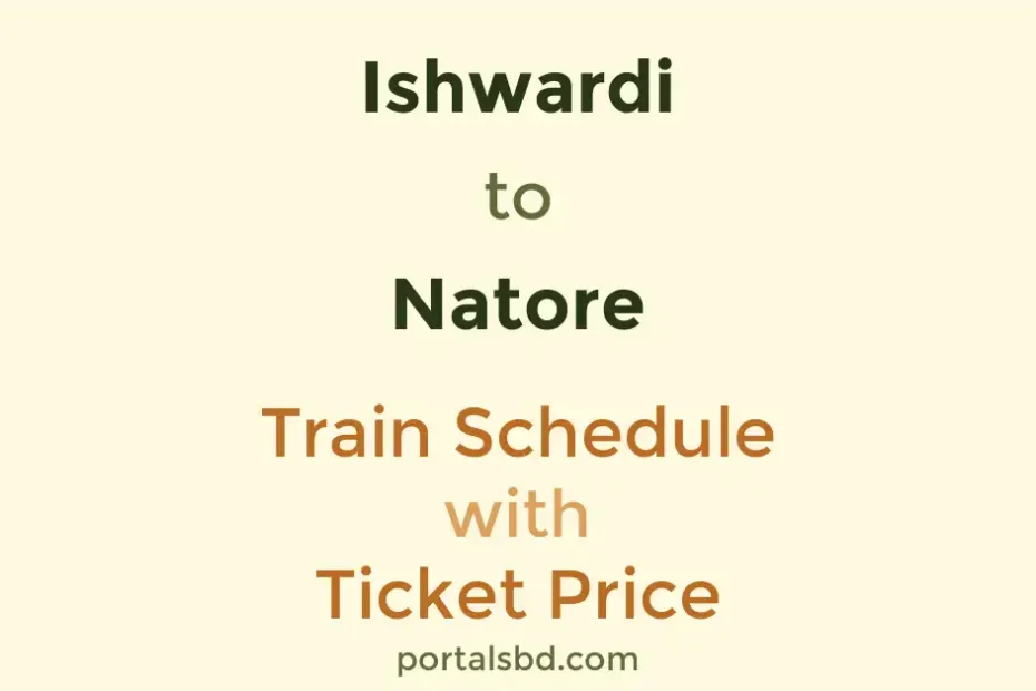 Ishwardi to Natore Train Schedule with Ticket Price