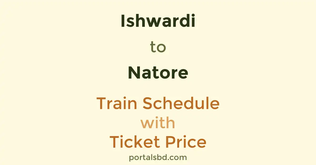 Ishwardi to Natore Train Schedule with Ticket Price