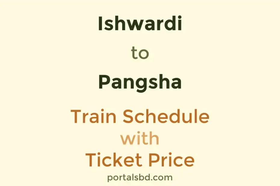 Ishwardi to Pangsha Train Schedule with Ticket Price