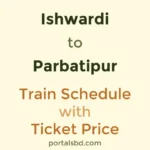 Ishwardi to Parbatipur Train Schedule with Ticket Price