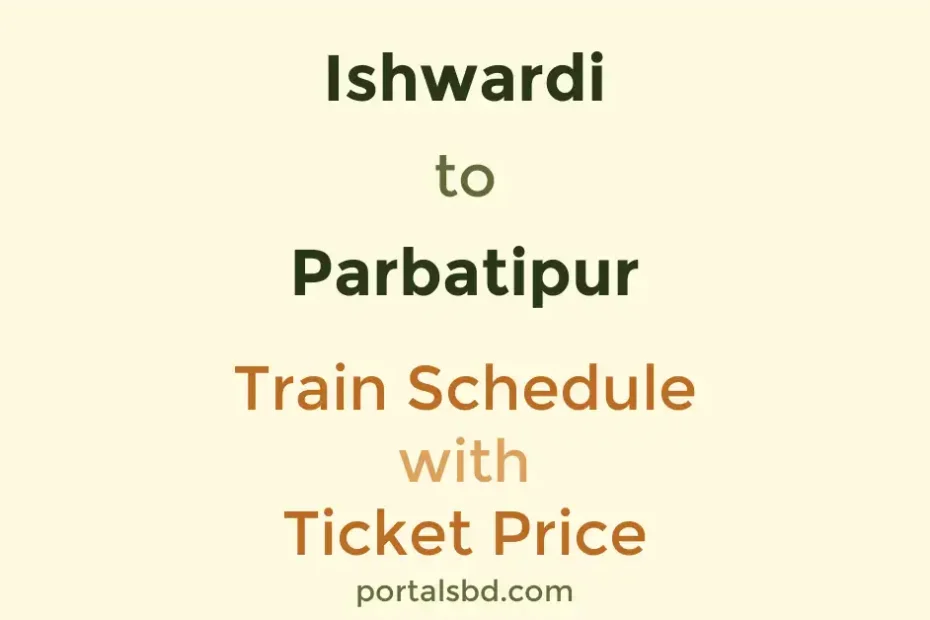Ishwardi to Parbatipur Train Schedule with Ticket Price