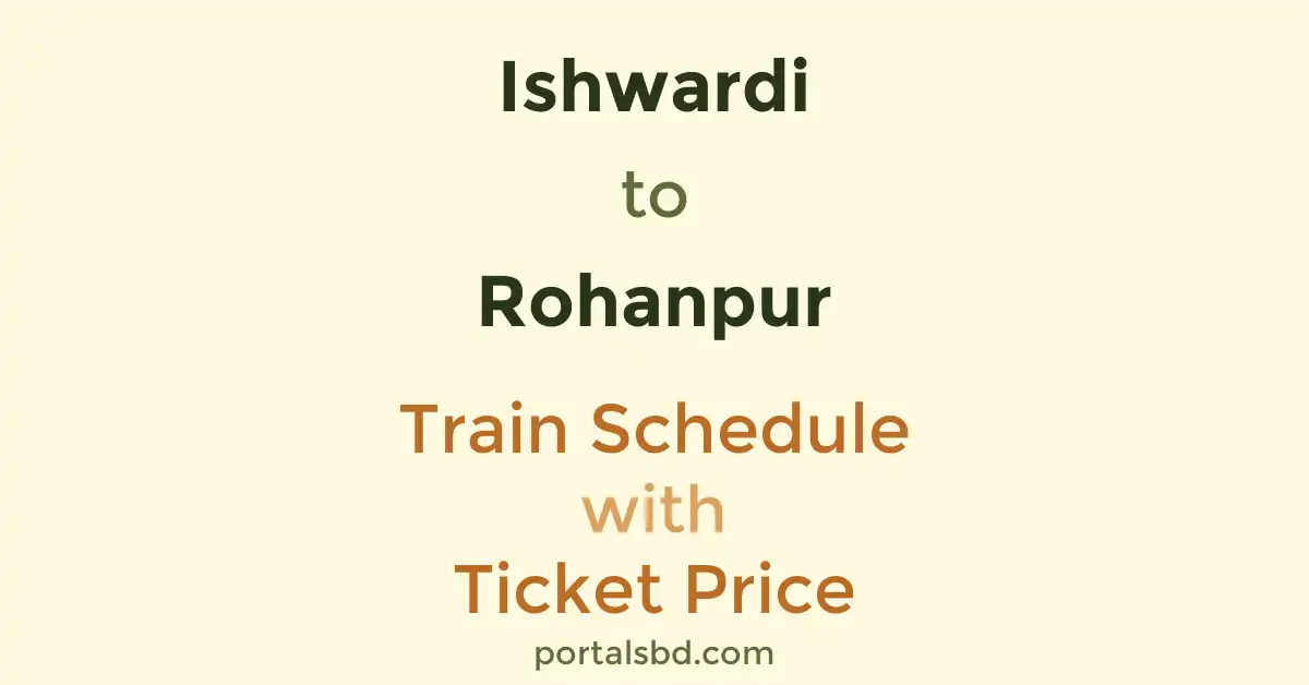 Ishwardi to Rohanpur Train Schedule with Ticket Price