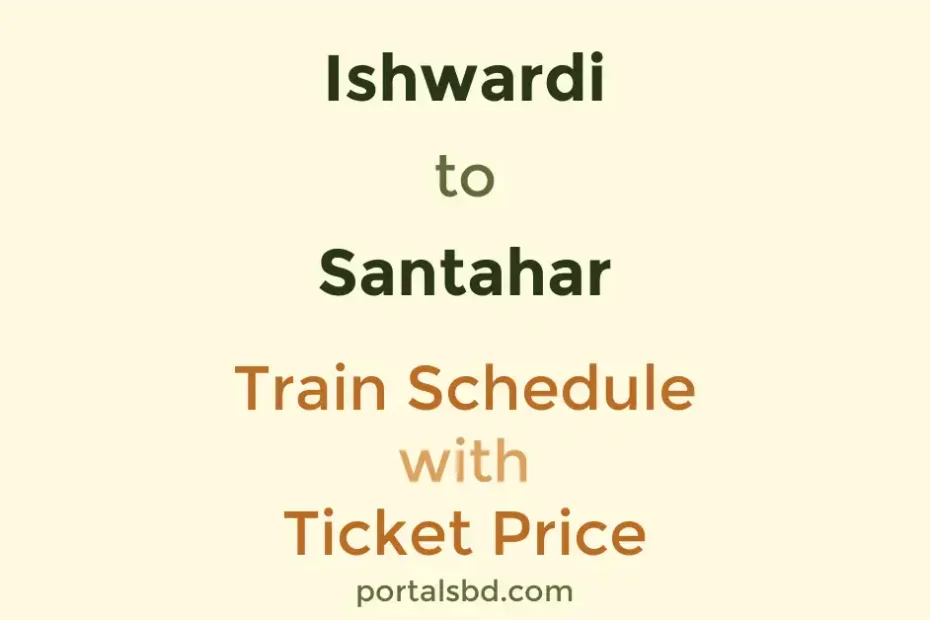 Ishwardi to Santahar Train Schedule with Ticket Price