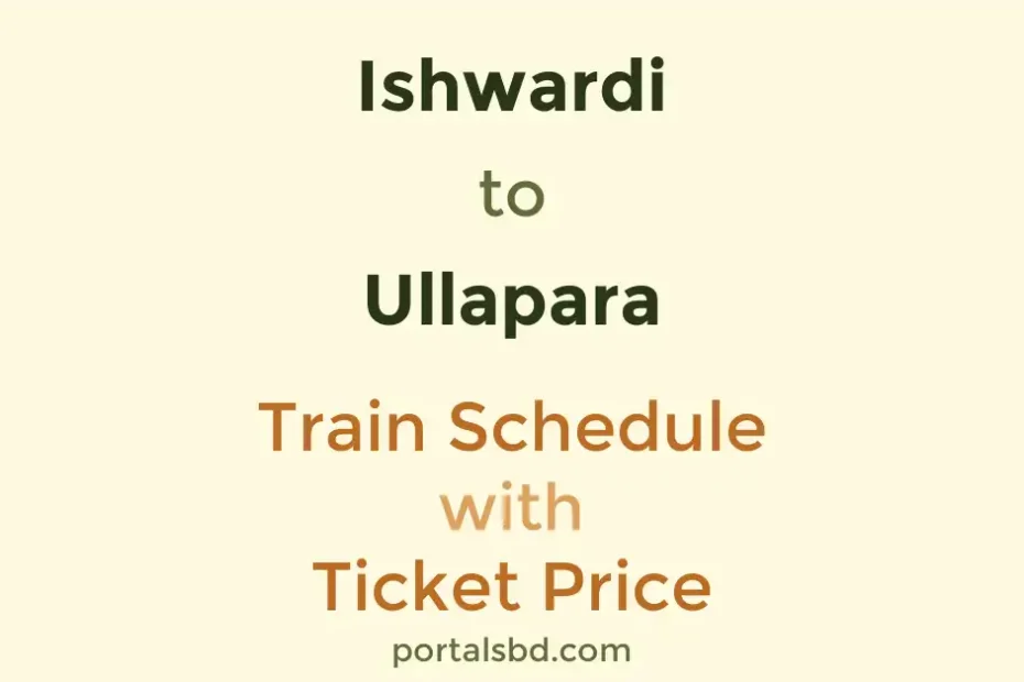Ishwardi to Ullapara Train Schedule with Ticket Price