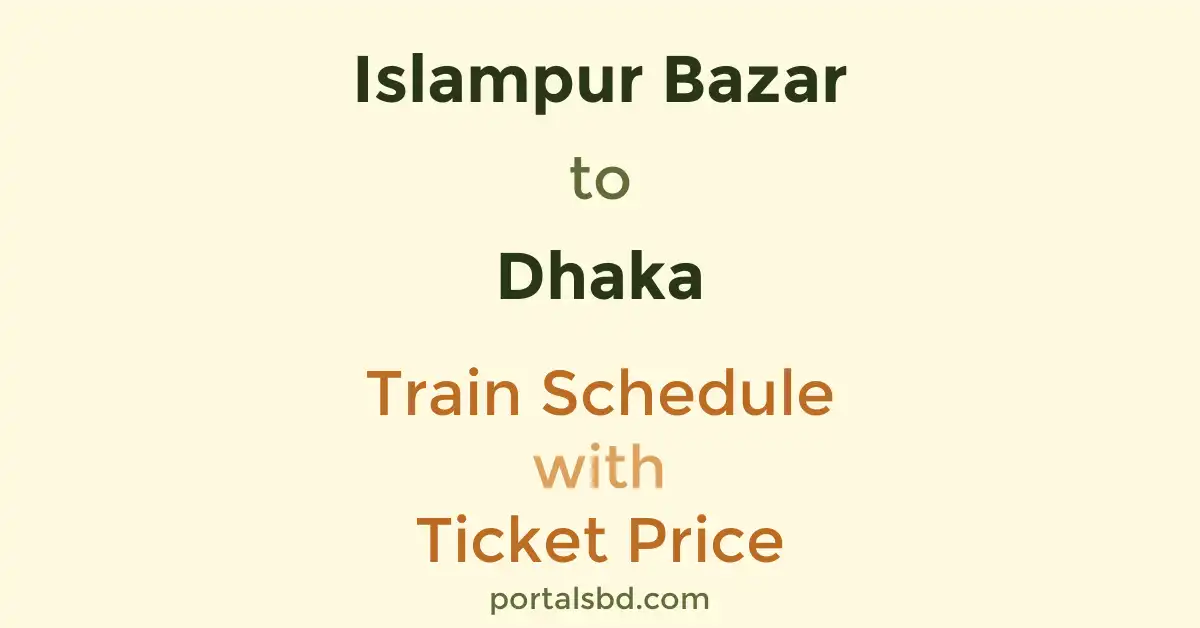 Islampur Bazar to Dhaka Train Schedule with Ticket Price