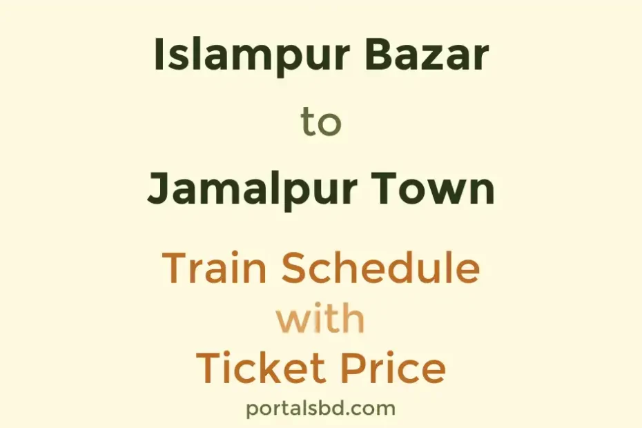 Islampur Bazar to Jamalpur Town Train Schedule with Ticket Price