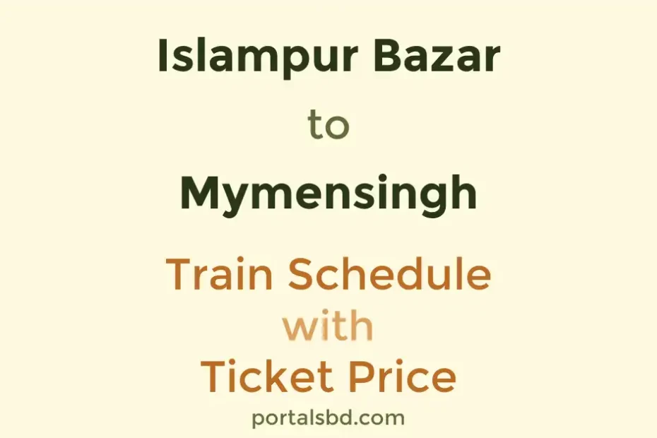 Islampur Bazar to Mymensingh Train Schedule with Ticket Price