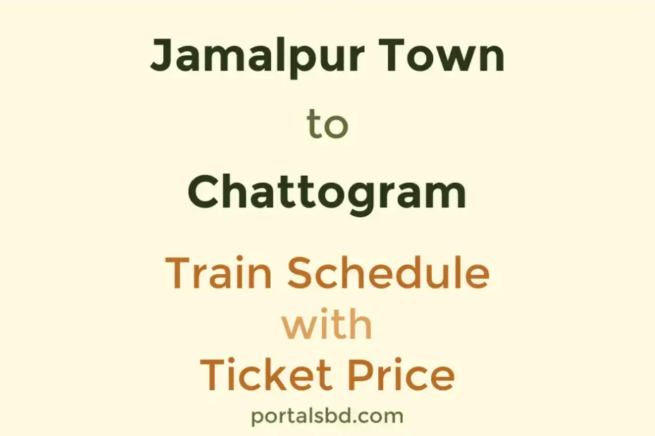 Jamalpur Town to Chattogram Train Schedule with Ticket Price