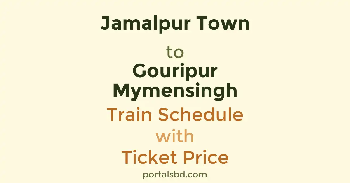 Jamalpur Town to Gouripur Mymensingh Train Schedule with Ticket Price