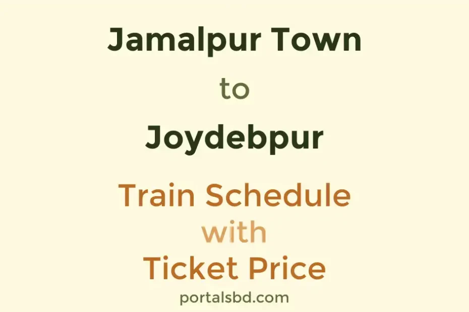 Jamalpur Town to Joydebpur Train Schedule with Ticket Price