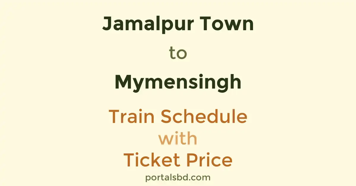 Jamalpur Town to Mymensingh Train Schedule with Ticket Price
