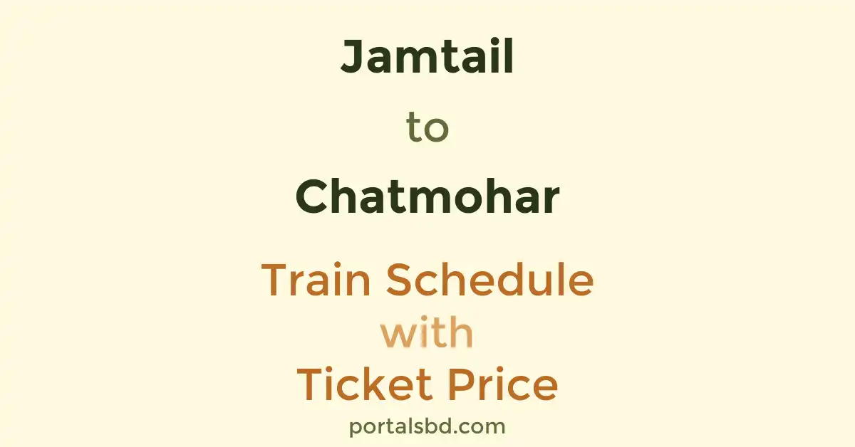 Jamtail to Chatmohar Train Schedule with Ticket Price