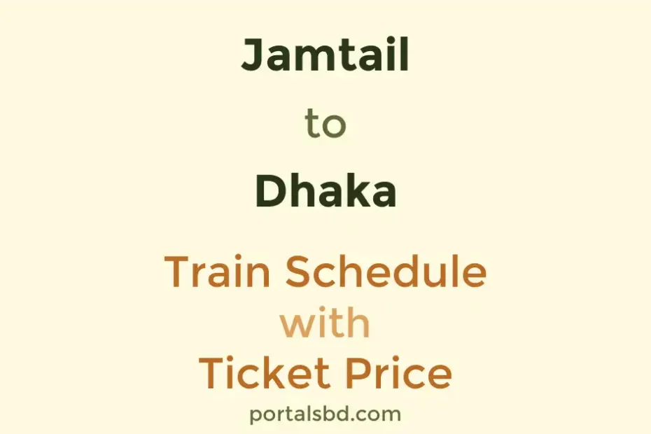 Jamtail to Dhaka Train Schedule with Ticket Price