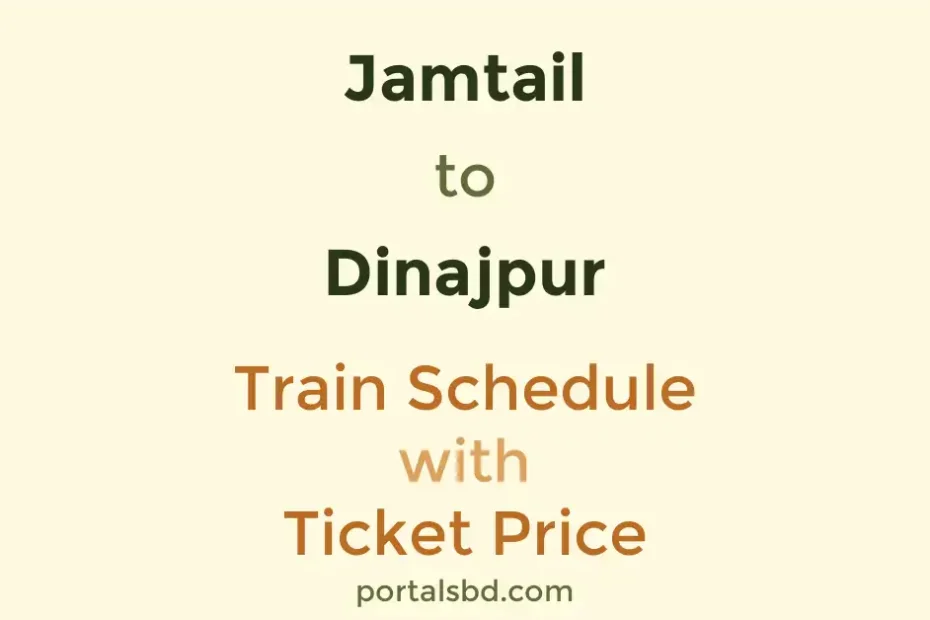 Jamtail to Dinajpur Train Schedule with Ticket Price