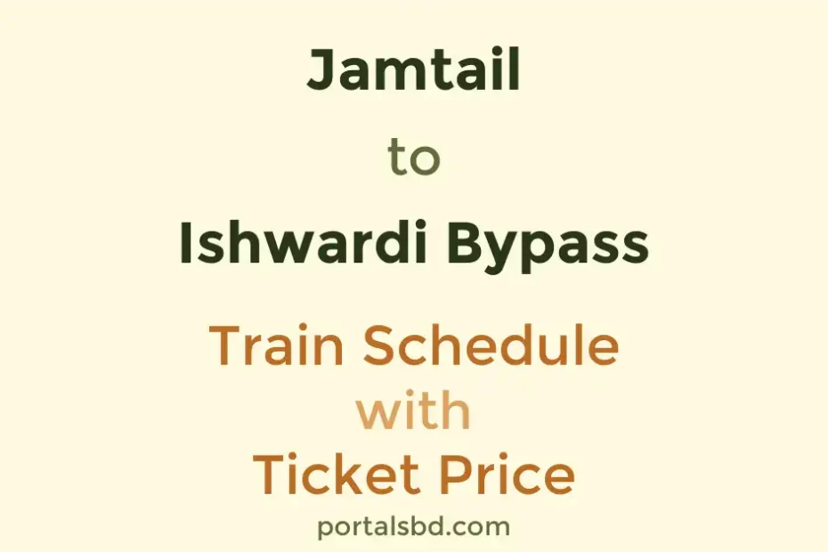 Jamtail to Ishwardi Bypass Train Schedule with Ticket Price