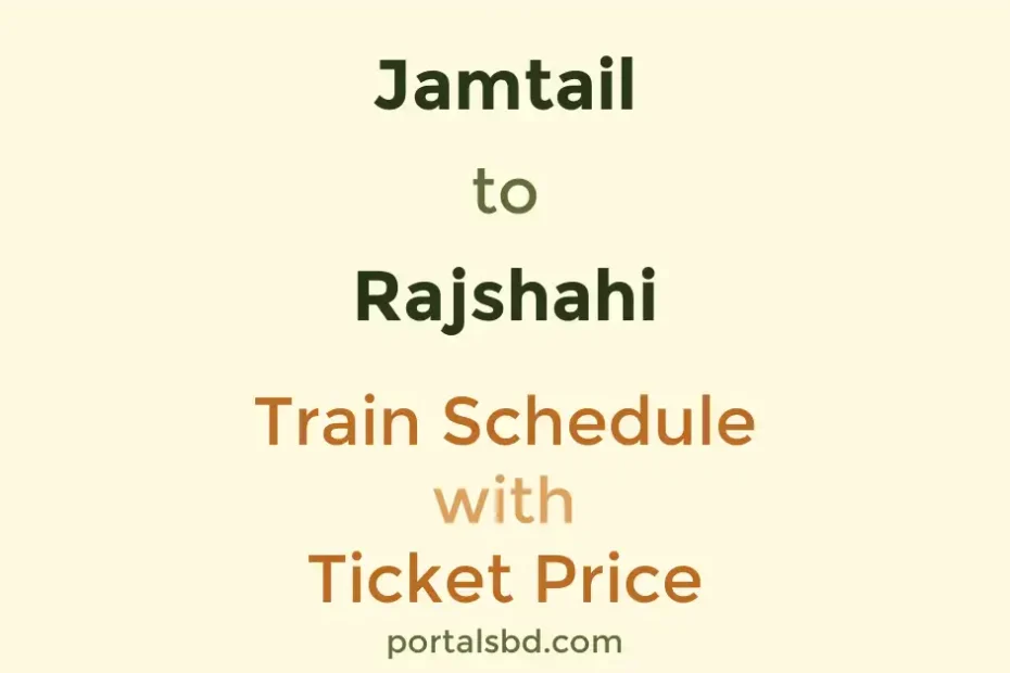 Jamtail to Rajshahi Train Schedule with Ticket Price