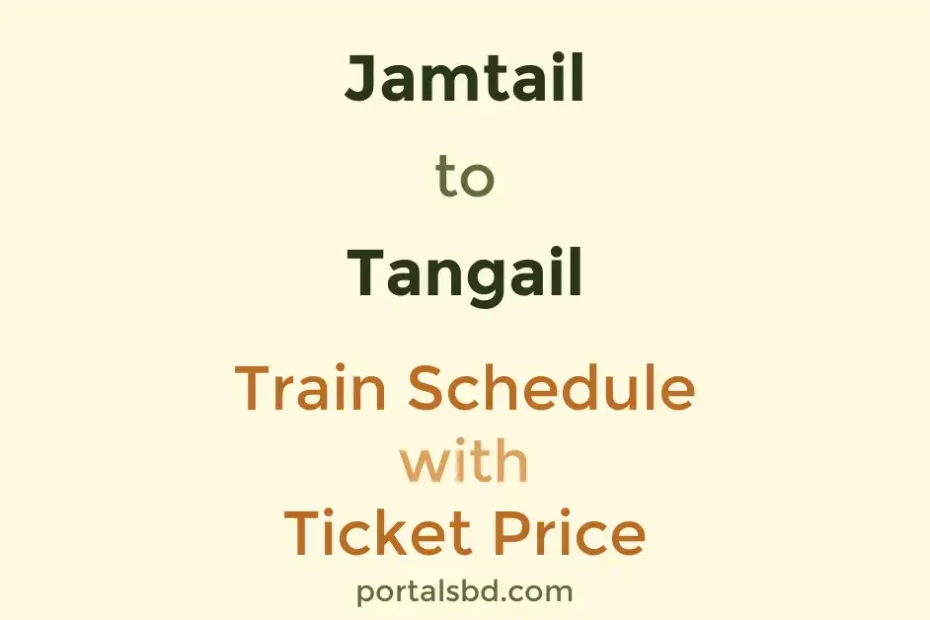 Jamtail to Tangail Train Schedule with Ticket Price