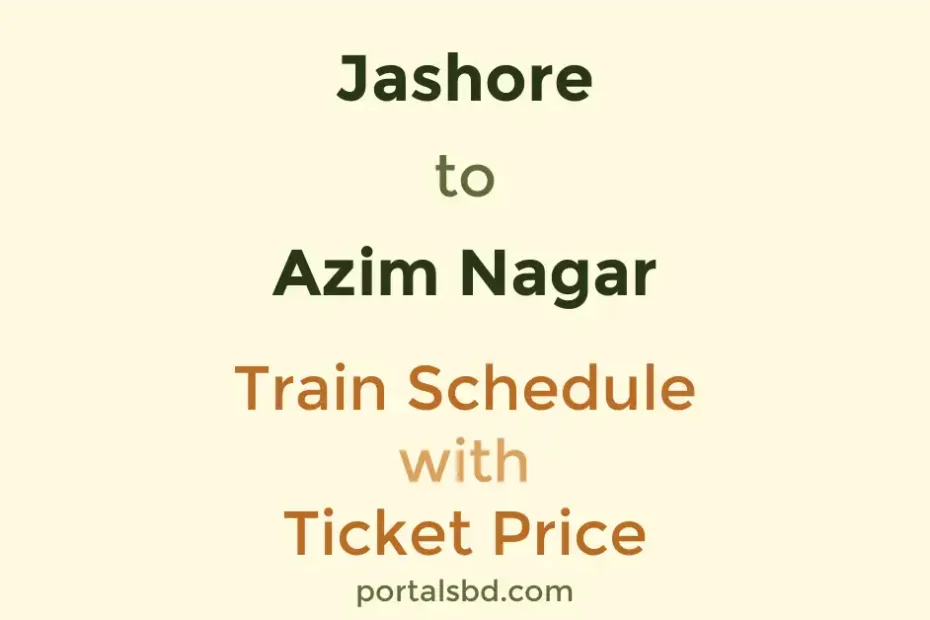 Jashore to Azim Nagar Train Schedule with Ticket Price
