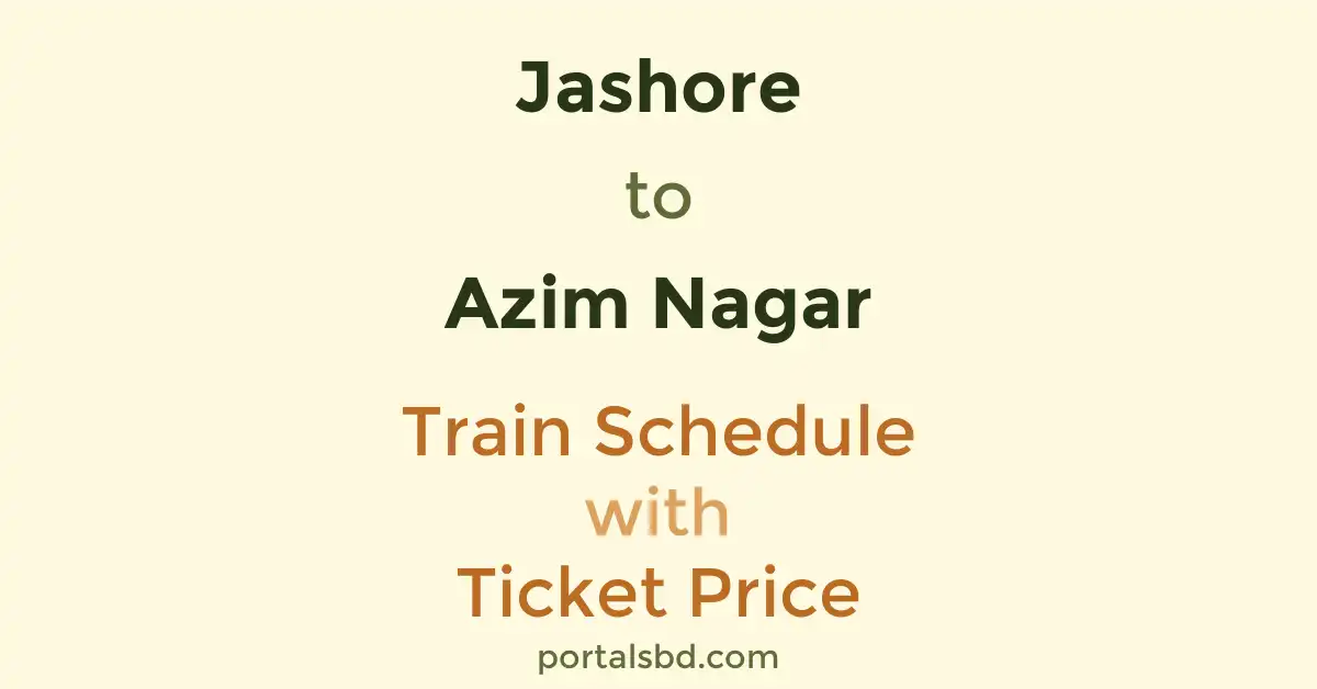 Jashore to Azim Nagar Train Schedule with Ticket Price